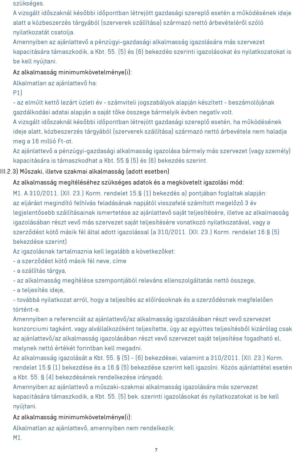 csatolja. Amennyiben az ajánlattevő a pénzügyi-gazdasági alkalmasság igazolására más szervezet kapacitására támaszkodik, a Kbt. 55.