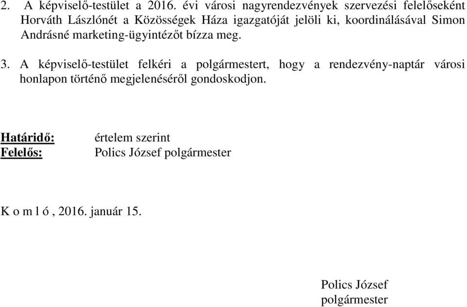 koordinálásával Simon Andrásné marketing-ügyintézőt bízza meg. 3.