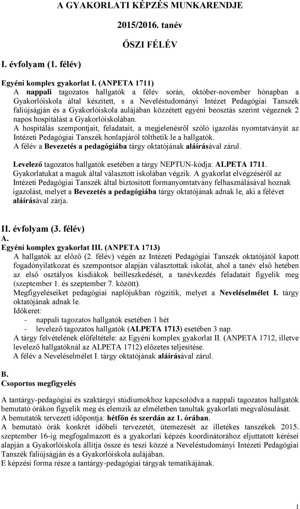 aulájában közzétett egyéni beosztás szerint végeznek 2 napos hospitálást a Gyakorlóiskolában.