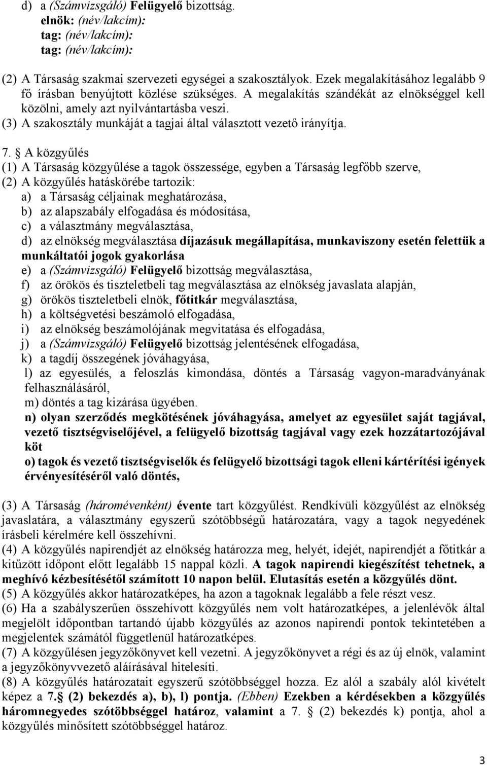 (3) A szakosztály munkáját a tagjai által választott vezető irányítja. 7.