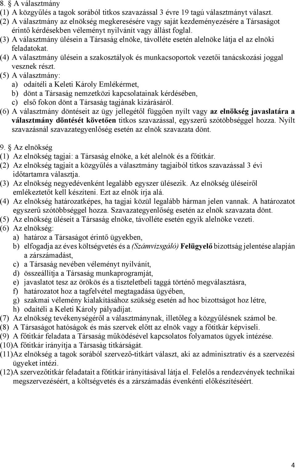(3) A választmány ülésein a Társaság elnöke, távolléte esetén alelnöke látja el az elnöki feladatokat.