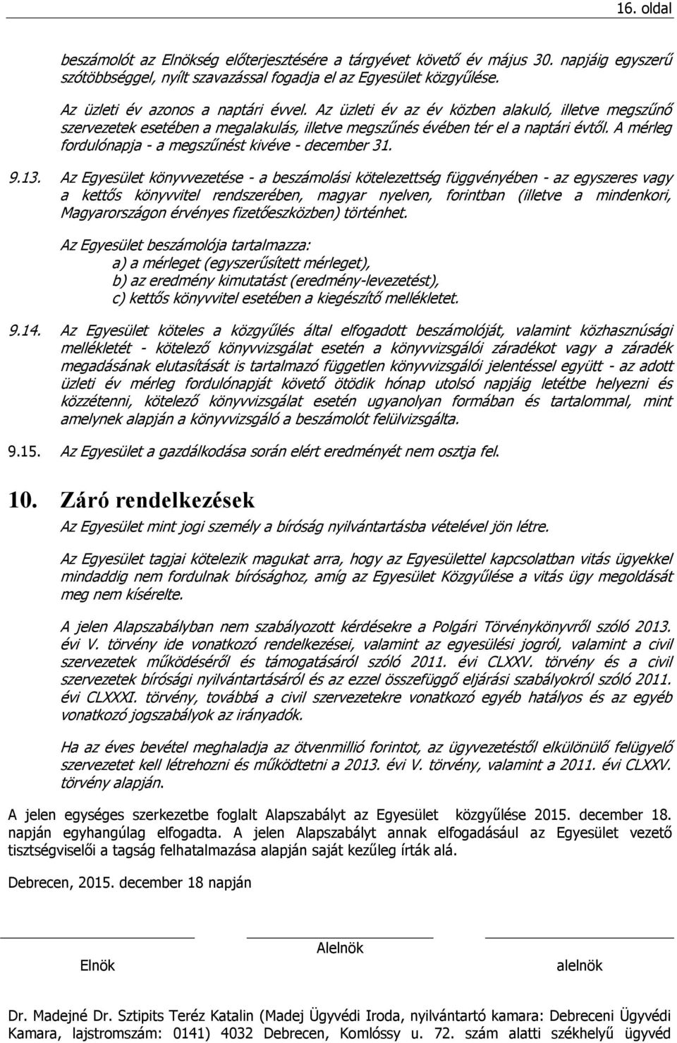 A mérleg fordulónapja - a megszűnést kivéve - december 31. 9.13.