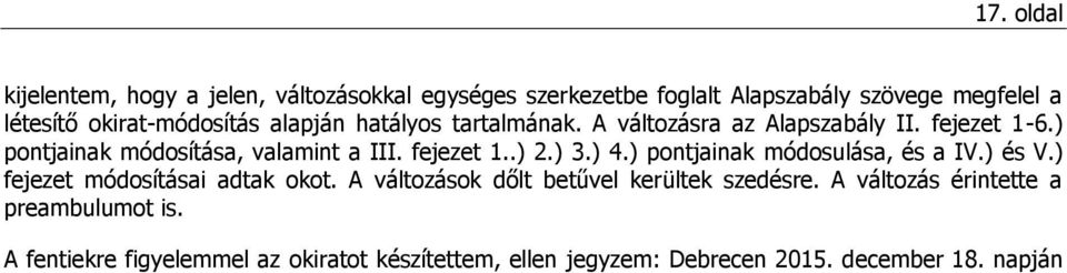 fejezet 1..) 2.) 3.) 4.) pontjainak módosulása, és a IV.) és V.) fejezet módosításai adtak okot.