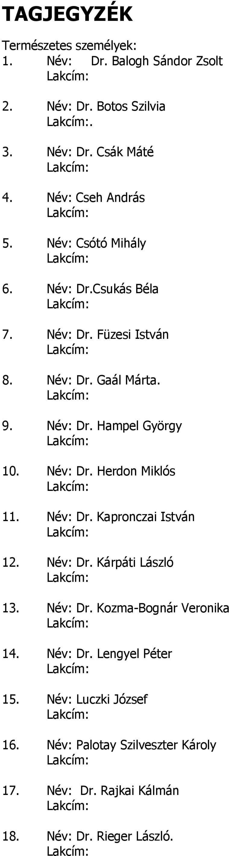 Név: Dr. Herdon Miklós 11. Név: Dr. Kapronczai István 12. Név: Dr. Kárpáti László 13. Név: Dr. Kozma-Bognár Veronika 14. Név: Dr. Lengyel Péter 15.