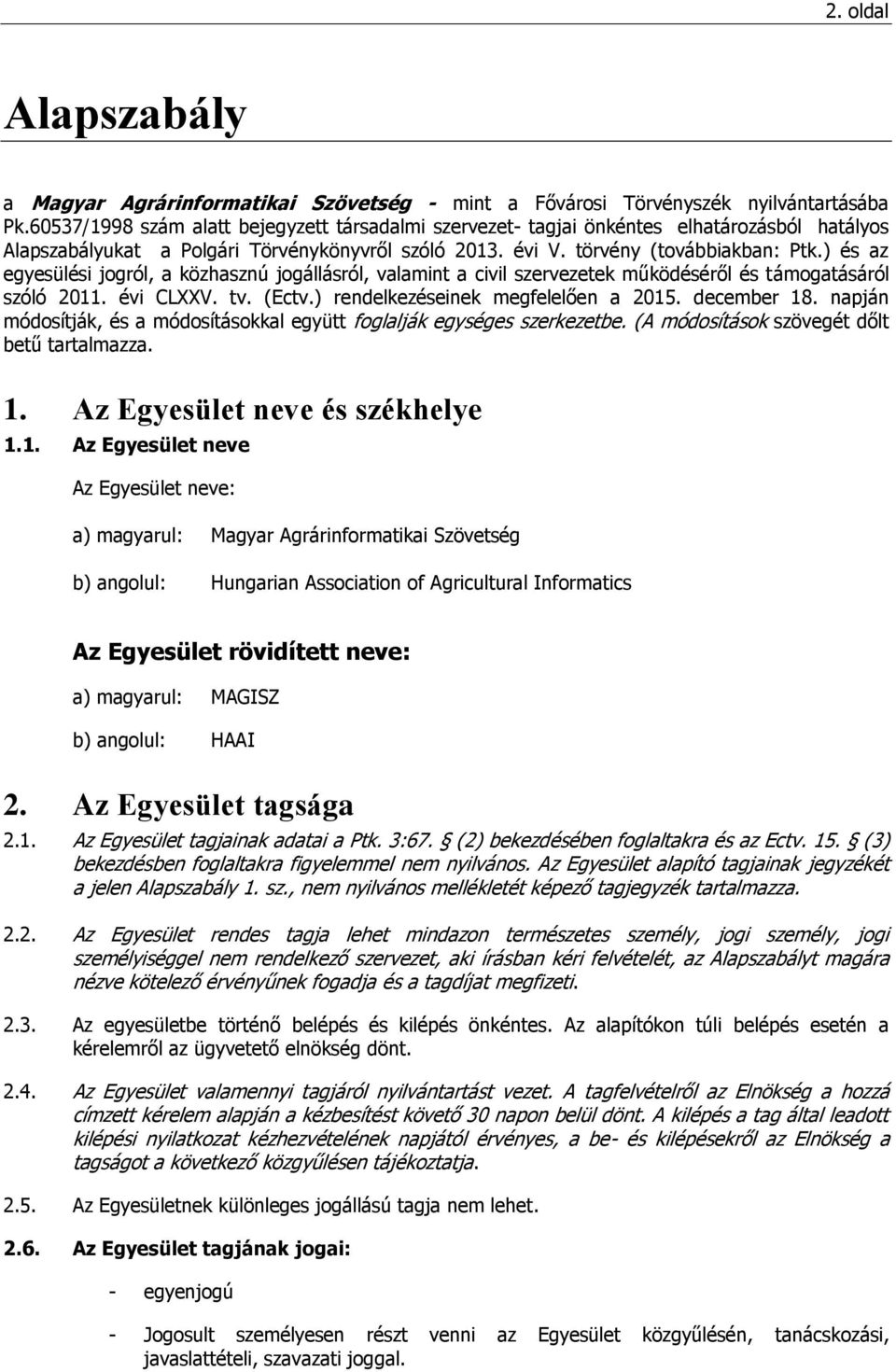 ) és az egyesülési jogról, a közhasznú jogállásról, valamint a civil szervezetek működéséről és támogatásáról szóló 2011. évi CLXXV. tv. (Ectv.) rendelkezéseinek megfelelően a 2015. december 18.