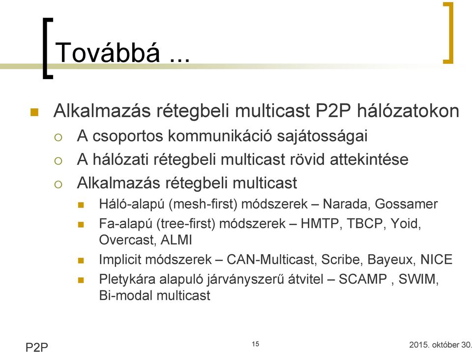 rétegbeli multicast rövid attekintése Alkalmazás rétegbeli multicast Háló-alapú (mesh-first) módszerek