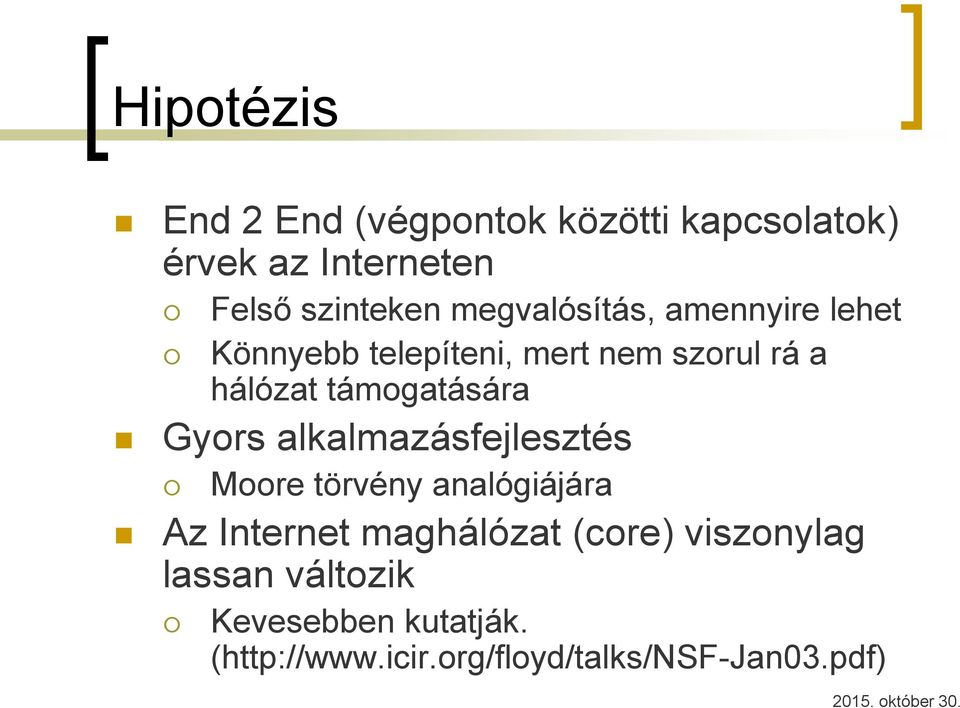 támogatására Gyors alkalmazásfejlesztés Moore törvény analógiájára Az Internet maghálózat
