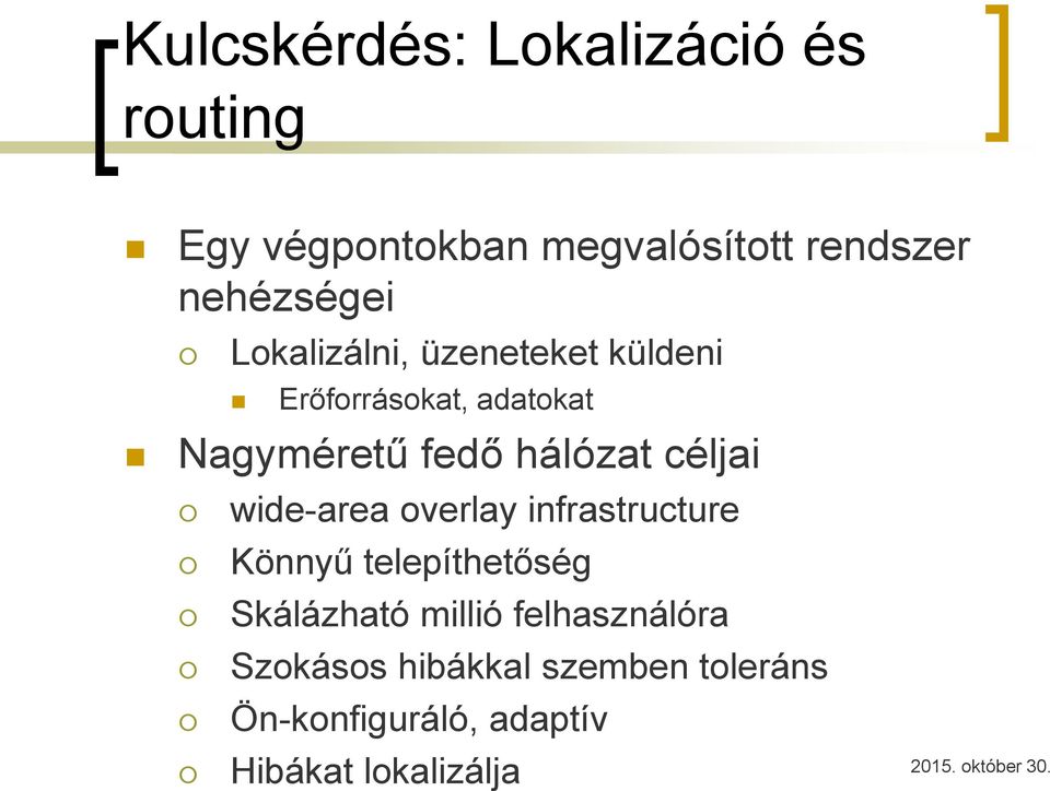 hálózat céljai wide-area overlay infrastructure Könnyű telepíthetőség Skálázható