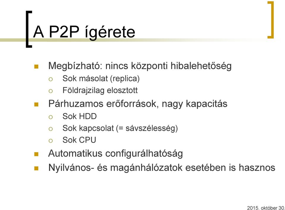 nagy kapacitás Sok HDD Sok kapcsolat (= sávszélesség) Sok CPU