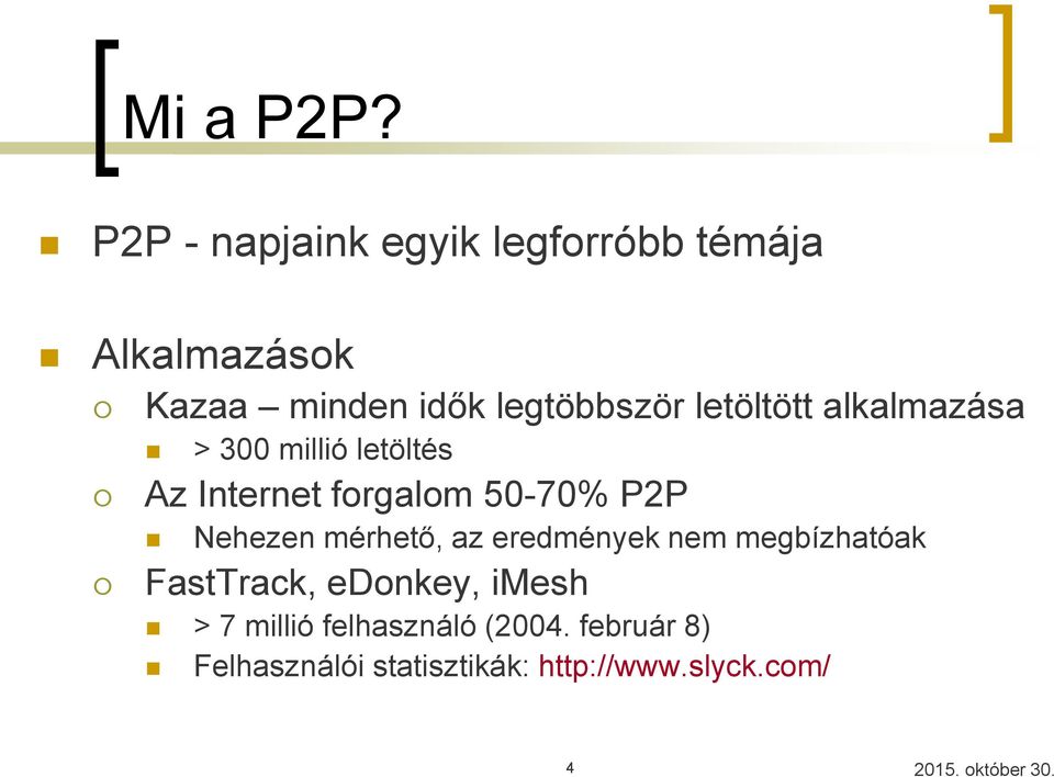 letöltött alkalmazása > 300 millió letöltés Az Internet forgalom 50-70% P2P Nehezen