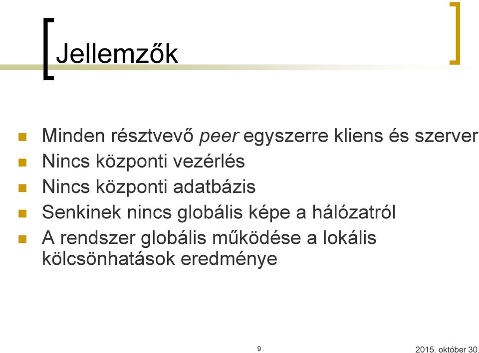 adatbázis Senkinek nincs globális képe a hálózatról A