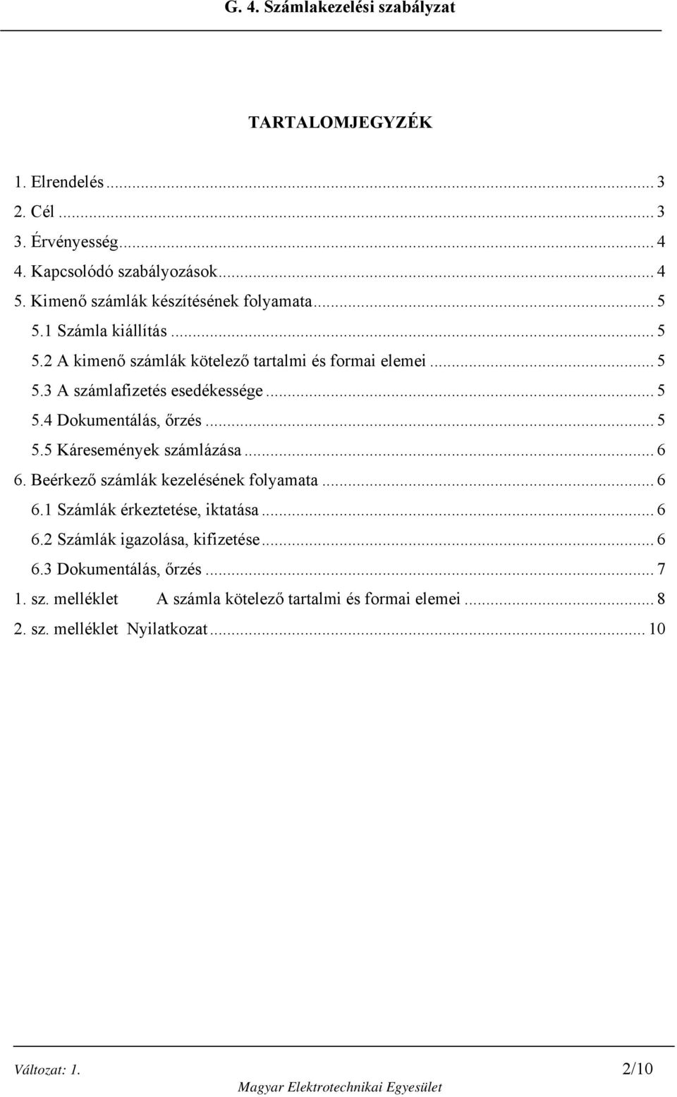 .. 5 5.5 Káresemények számlázása... 6 6. Beérkező számlák kezelésének folyamata... 6 6.1 Számlák érkeztetése, iktatása... 6 6.2 Számlák igazolása, kifizetése.