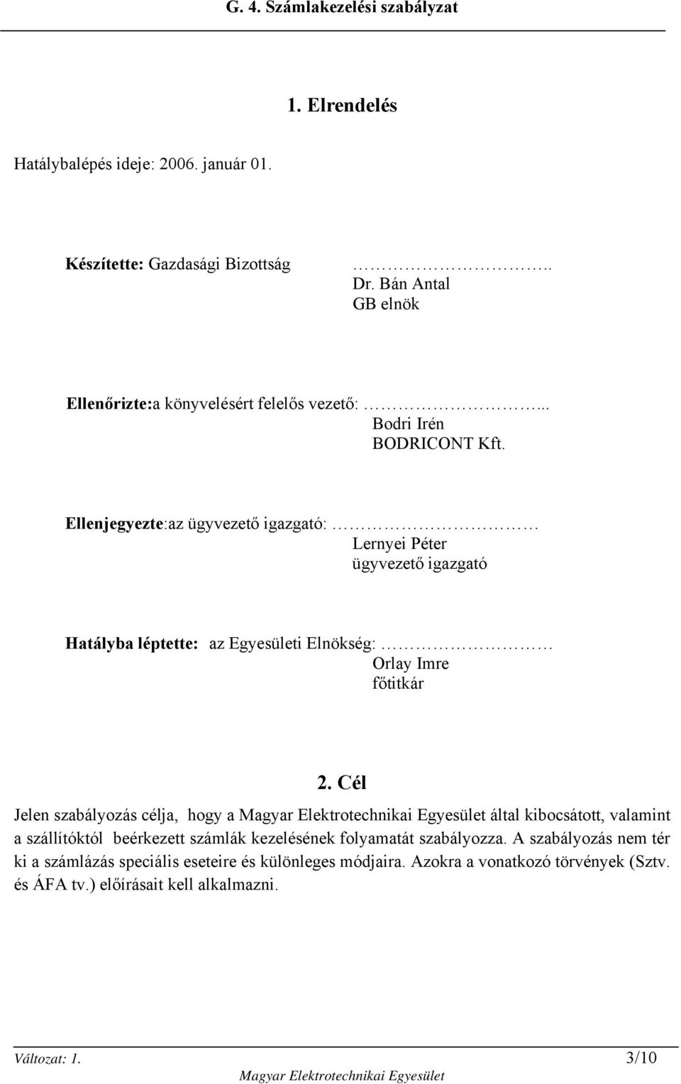 Ellenjegyezte:az ügyvezető igazgató: Lernyei Péter ügyvezető igazgató Hatályba léptette: az Egyesületi Elnökség: Orlay Imre főtitkár 2.