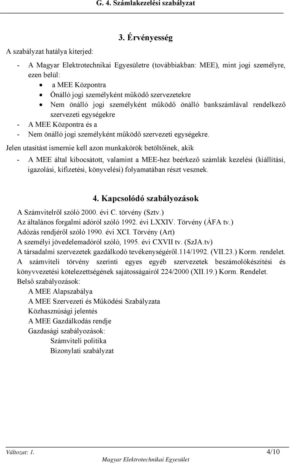 rendelkező szervezeti egységekre - A MEE Központra és a - Nem önálló jogi személyként működő szervezeti egységekre.