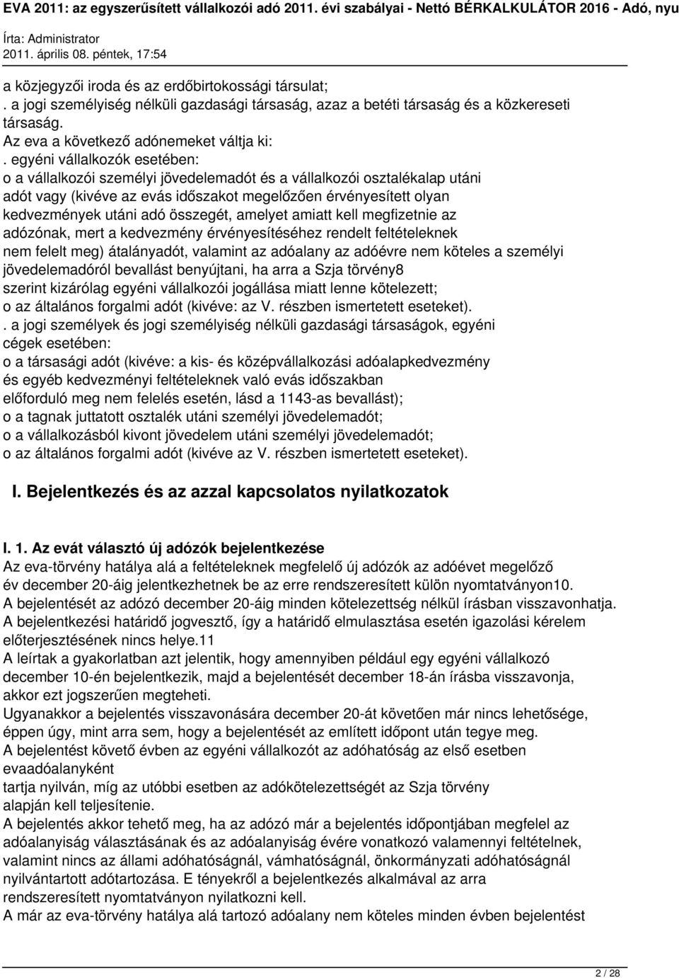 összegét, amelyet amiatt kell megfizetnie az adózónak, mert a kedvezmény érvényesítéséhez rendelt feltételeknek nem felelt meg) átalányadót, valamint az adóalany az adóévre nem köteles a személyi