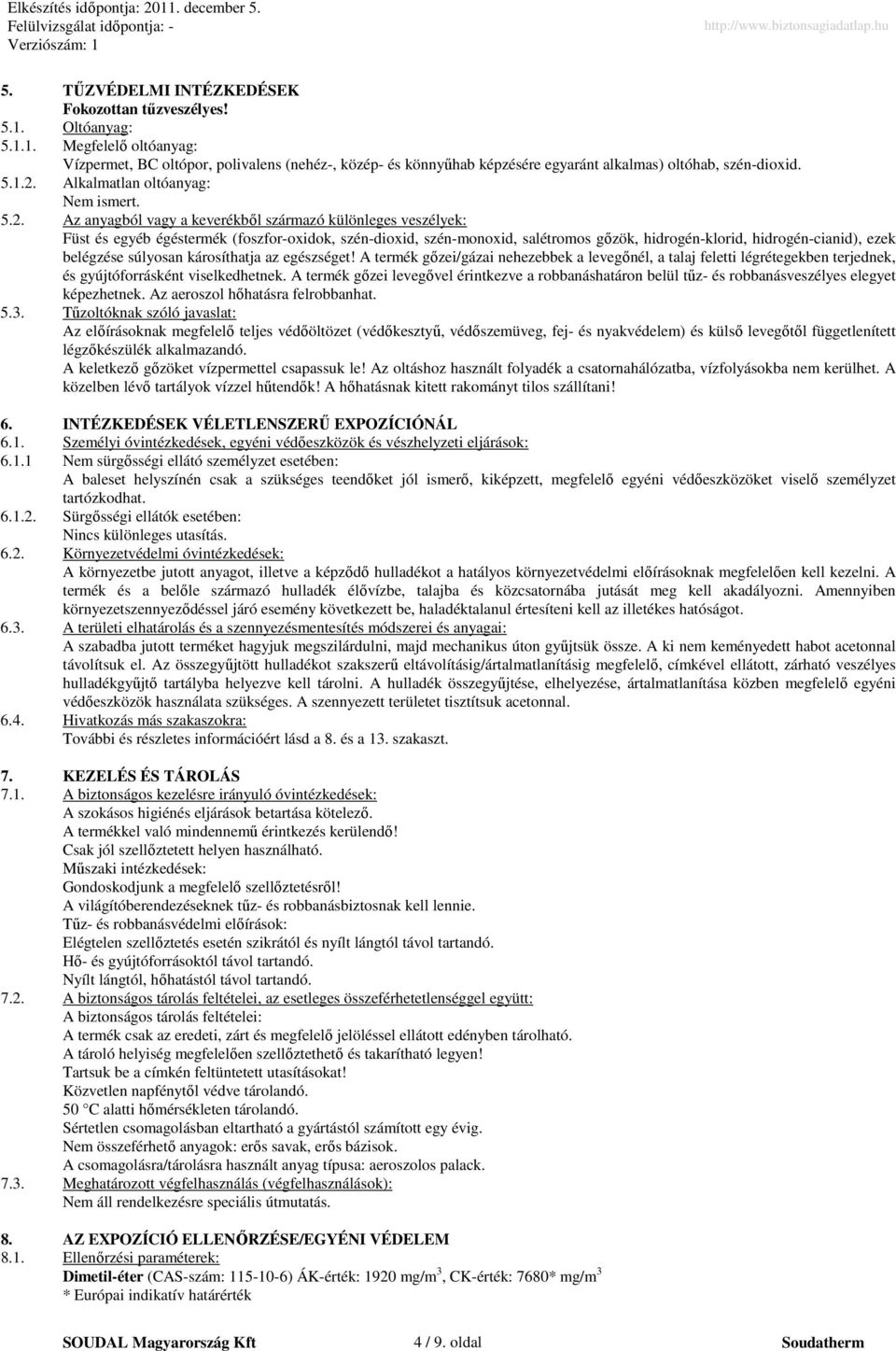 Alkalmatlan oltóanyag: Nem ismert. 5.2.
