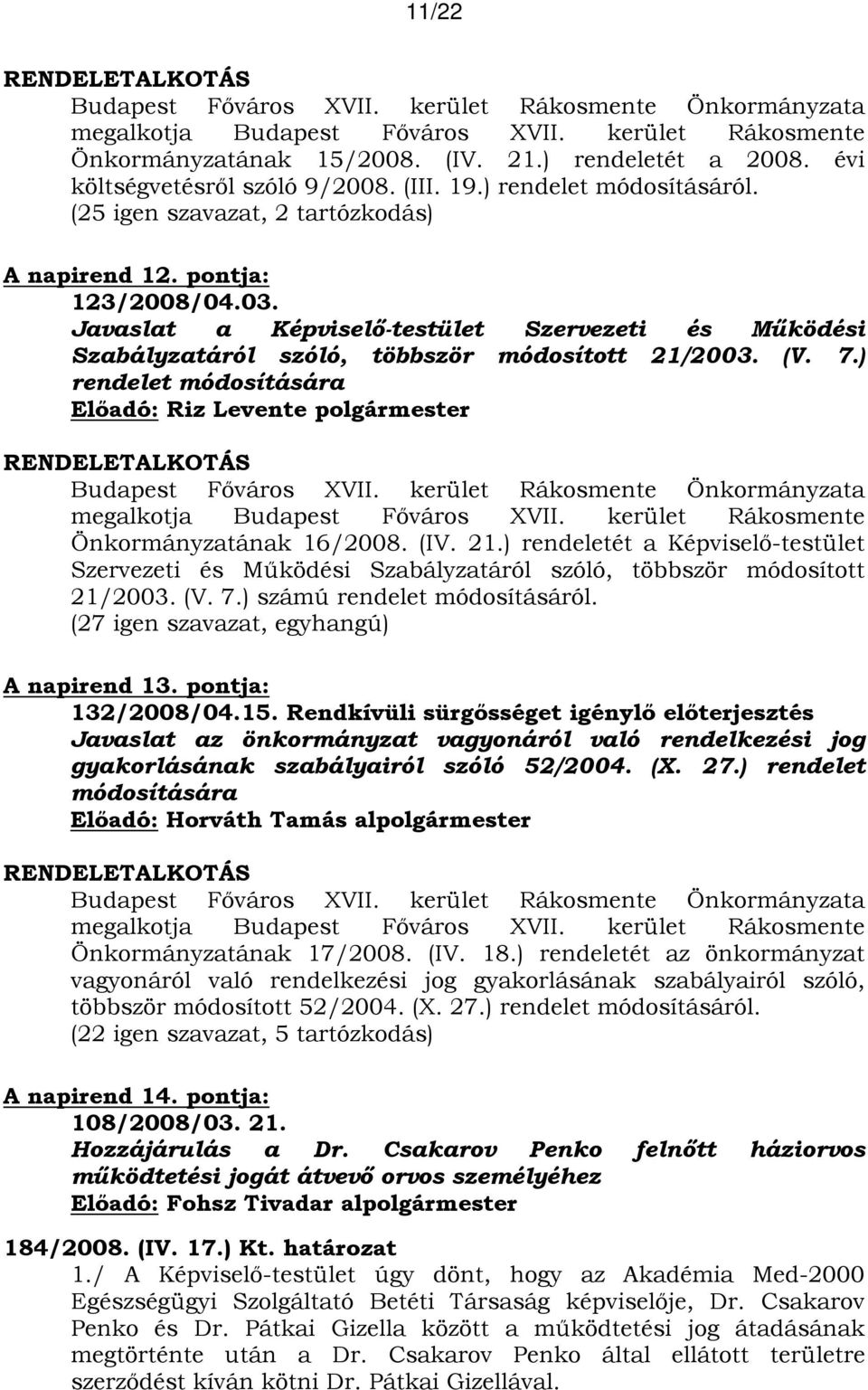 Javaslat a Képviselő-testület Szervezeti és Működési Szabályzatáról szóló, többször módosított 21/2003. (V. 7.) rendelet módosítására RENDELETALKOTÁS Budapest Főváros XVII.