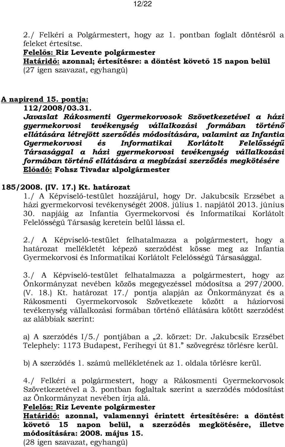 Javaslat Rákosmenti Gyermekorvosok Szövetkezetével a házi gyermekorvosi tevékenység vállalkozási formában történő ellátására létrejött szerződés módosítására, valamint az Infantia Gyermekorvosi és