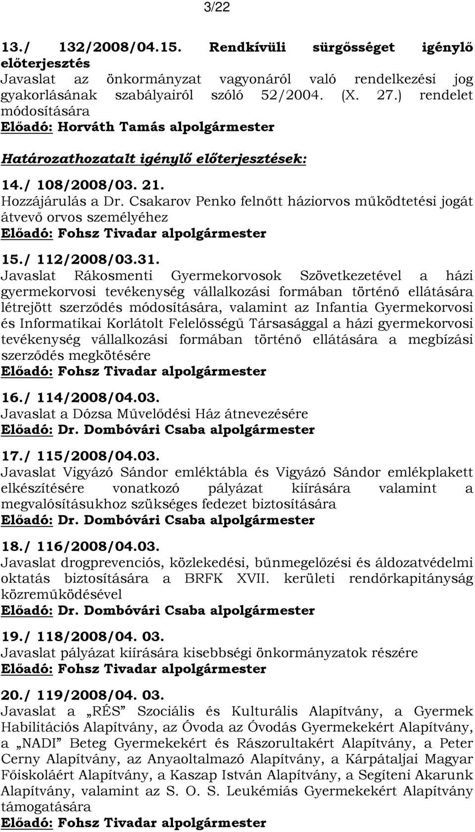 Csakarov Penko felnőtt háziorvos működtetési jogát átvevő orvos személyéhez 15./ 112/2008/03.31.