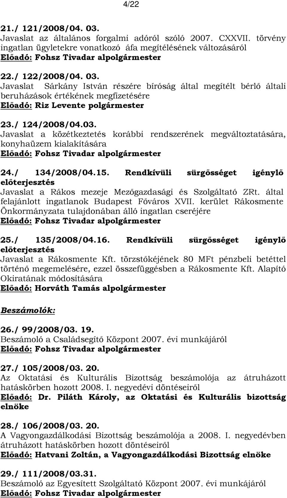 Rendkívüli sürgősséget igénylő előterjesztés Javaslat a Rákos mezeje Mezőgazdasági és Szolgáltató ZRt. által felajánlott ingatlanok Budapest Főváros XVII.