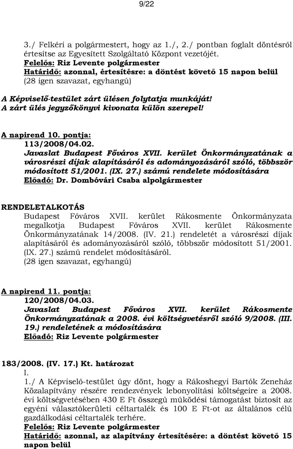 pontja: 113/2008/04.02. Javaslat Budapest Főváros XVII. kerület Önkormányzatának a városrészi díjak alapításáról és adományozásáról szóló, többször módosított 51/2001. (IX. 27.