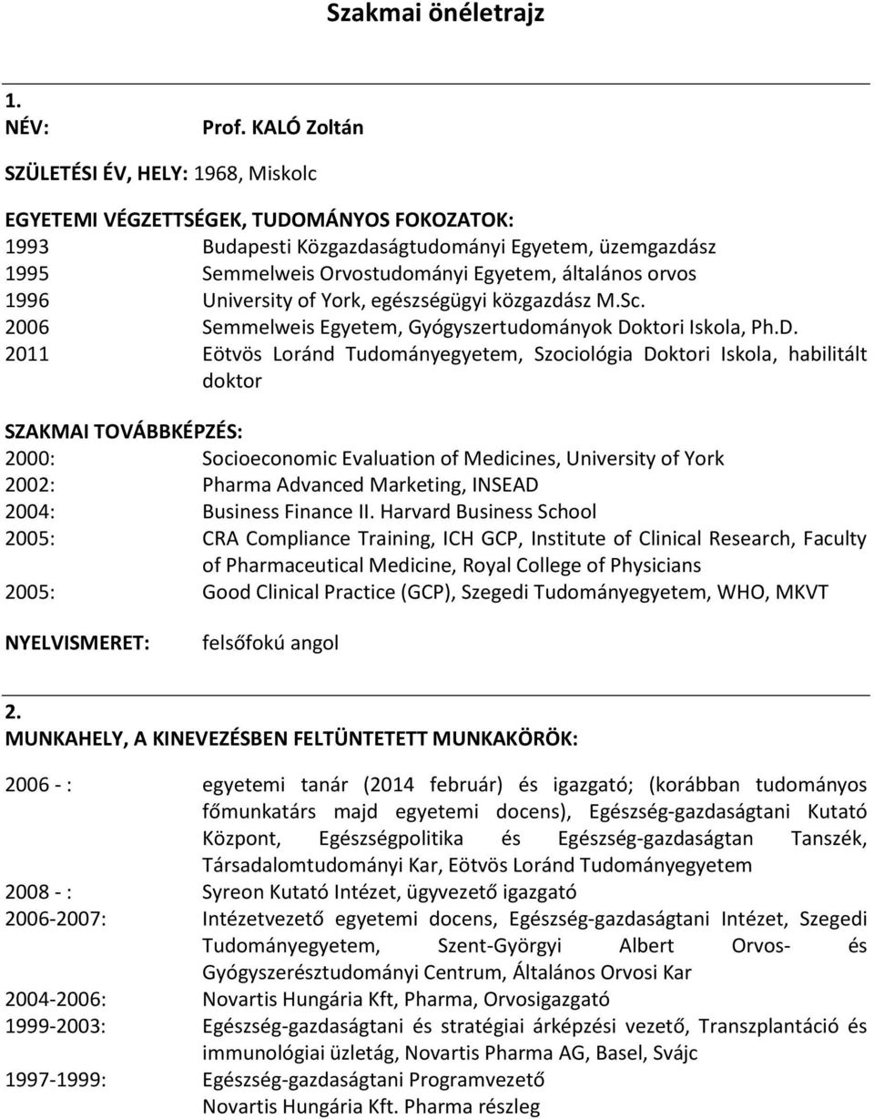 orvos 1996 University of York, egészségügyi közgazdász M.Sc. 2006 Semmelweis Egyetem, Gyógyszertudományok Do