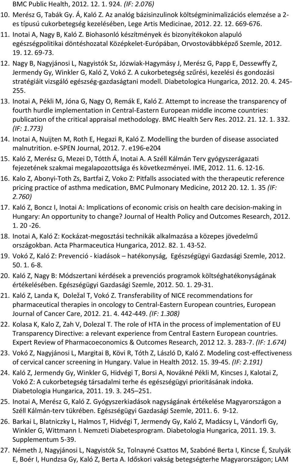 Biohasonló készítmények és bizonyítékokon alapuló egészségpolitikai döntéshozatal Középkelet-Európában, Orvostovábbképző Szemle, 2012. 19. 12.