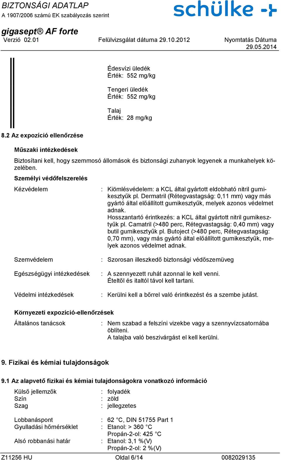 Személyi védőfelszerelés Kézvédelem : Kiömlésvédelem: a KCL által gyártott eldobható nitril gumikesztyűk pl.