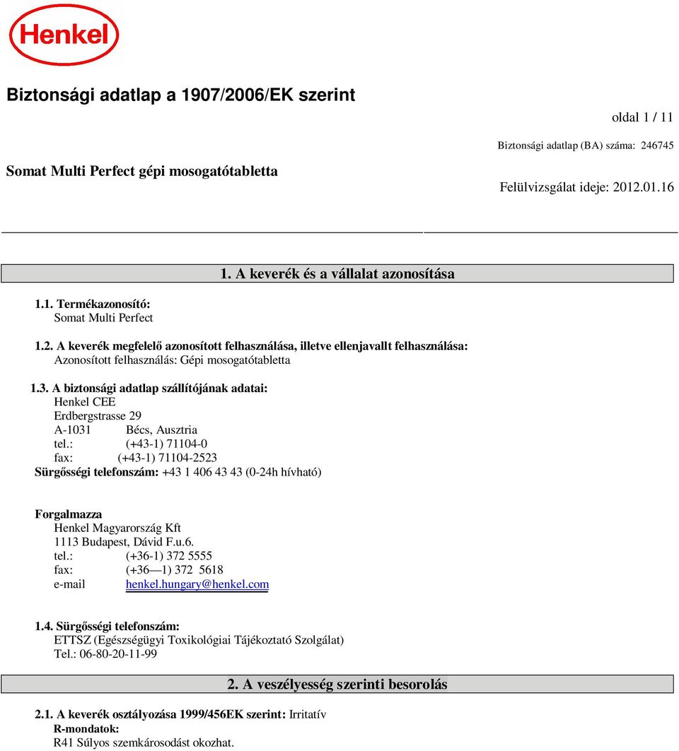 A biztonsági adatlap szállítójának adatai: Henkel CEE Erdbergstrasse 29 A-1031 Bécs, Ausztria tel.