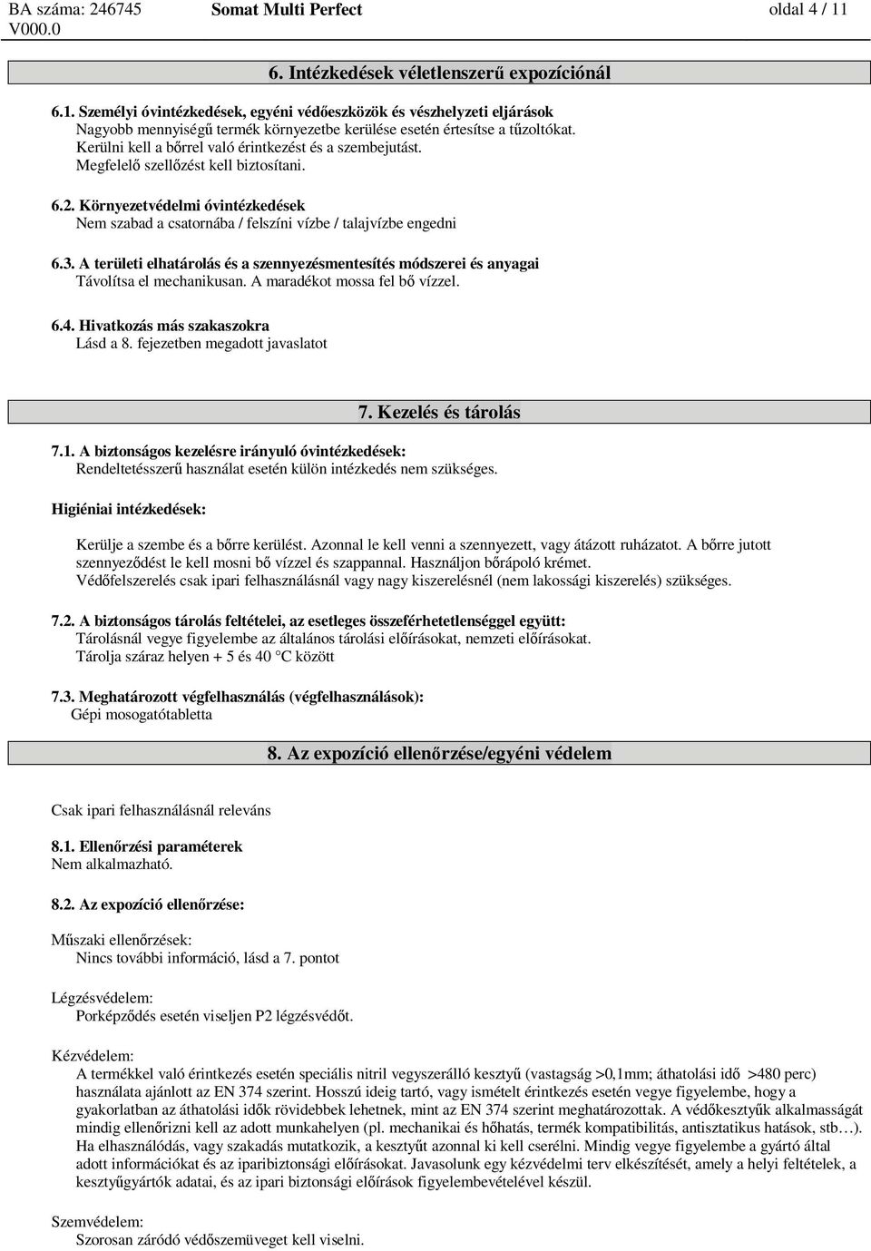 A területi elhatárolás és a szennyezésmentesítés módszerei és anyagai Távolítsa el mechanikusan. A maradékot mossa fel b vízzel. 6.4. Hivatkozás más szakaszokra Lásd a 8.