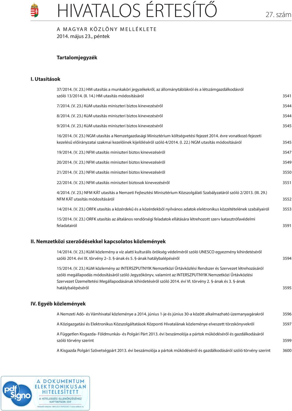 (V. 23.) NGM utasítás a Nemzetgazdasági Minisztérium költségvetési fejezet 2014. évre vonatkozó fejezeti kezelésű előirányzatai szakmai kezelőinek kijelöléséről szóló 4/2014. (I. 22.