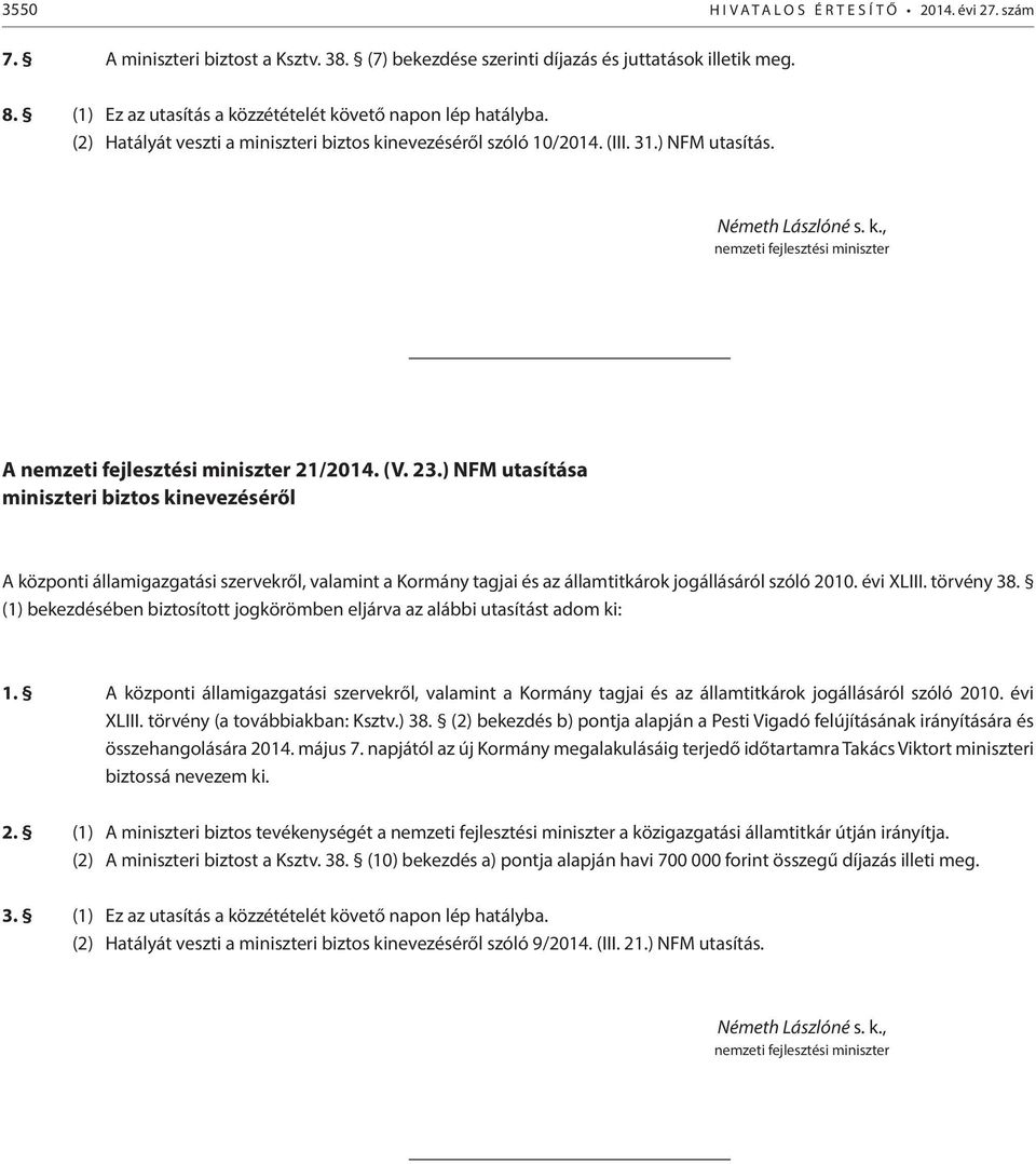 (V. 23.) NFM utasítása miniszteri biztos kinevezéséről A központi államigazgatási szervekről, valamint a Kormány tagjai és az államtitkárok jogállásáról szóló 2010. évi XLIII. törvény 38.