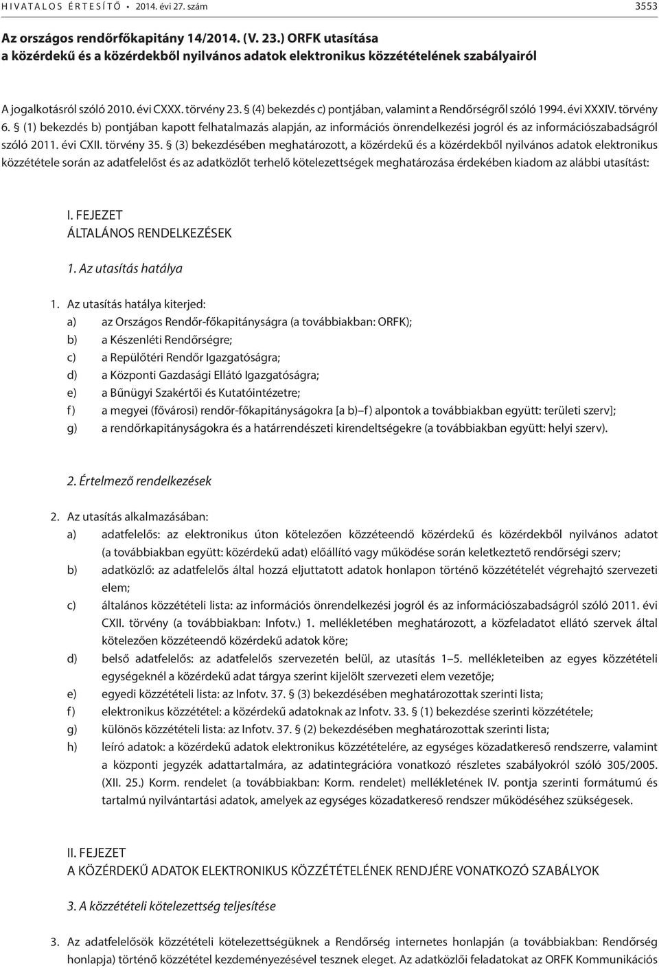 (4) bekezdés c) pontjában, valamint a Rendőrségről szóló 1994. évi XXXIV. törvény 6.