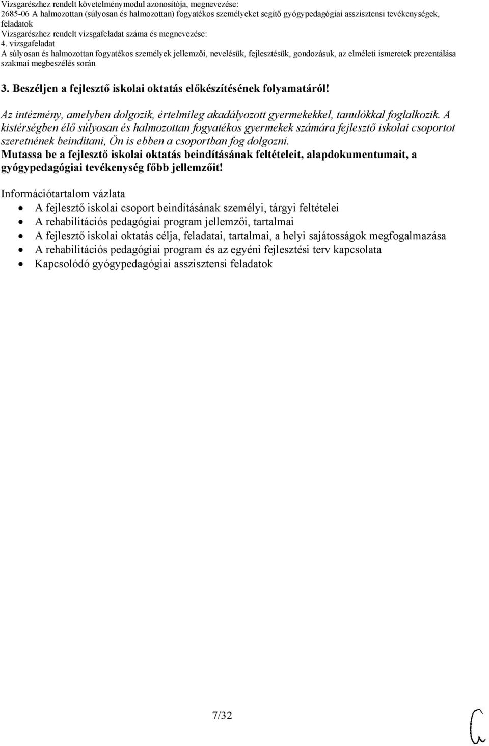 Mutassa be a fejlesztő iskolai oktatás beindításának feltételeit, alapdokumentumait, a gyógypedagógiai tevékenység főbb jellemzőit!