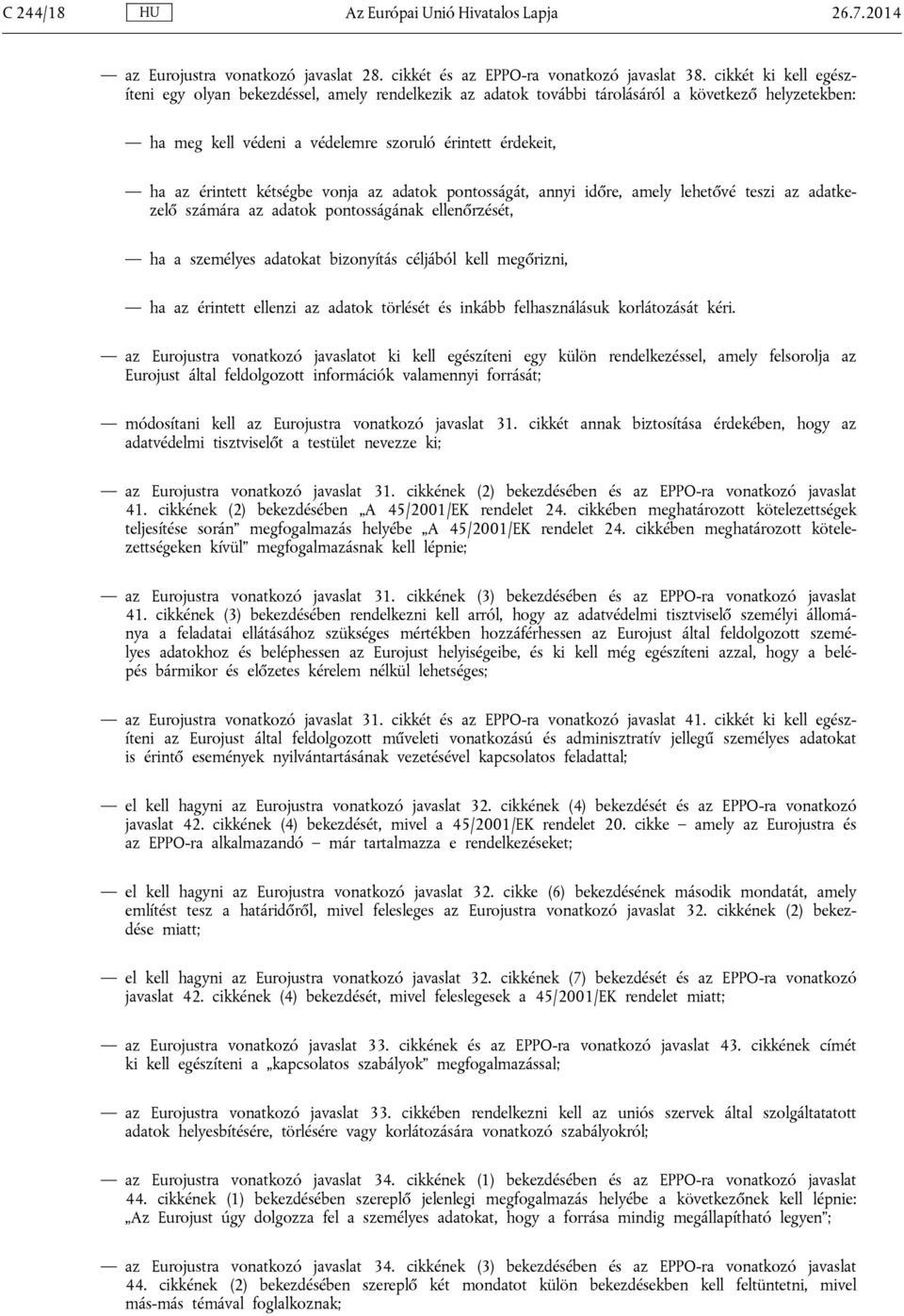 kétségbe vonja az adatok pontosságát, annyi időre, amely lehetővé teszi az adatkezelő számára az adatok pontosságának ellenőrzését, ha a személyes adatokat bizonyítás céljából kell megőrizni, ha az