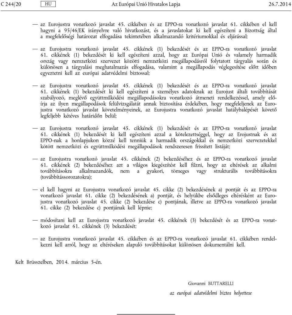 eljárással; az Eurojustra vonatkozó javaslat 45. cikkének (1) bekezdését és az EPPO-ra vonatkozó javaslat 61.