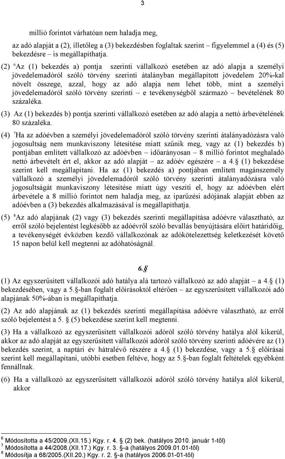 adó alapja nem lehet több, mint a személyi jövedelemadóról szóló törvény szerinti e tevékenységből származó bevételének 80 százaléka.