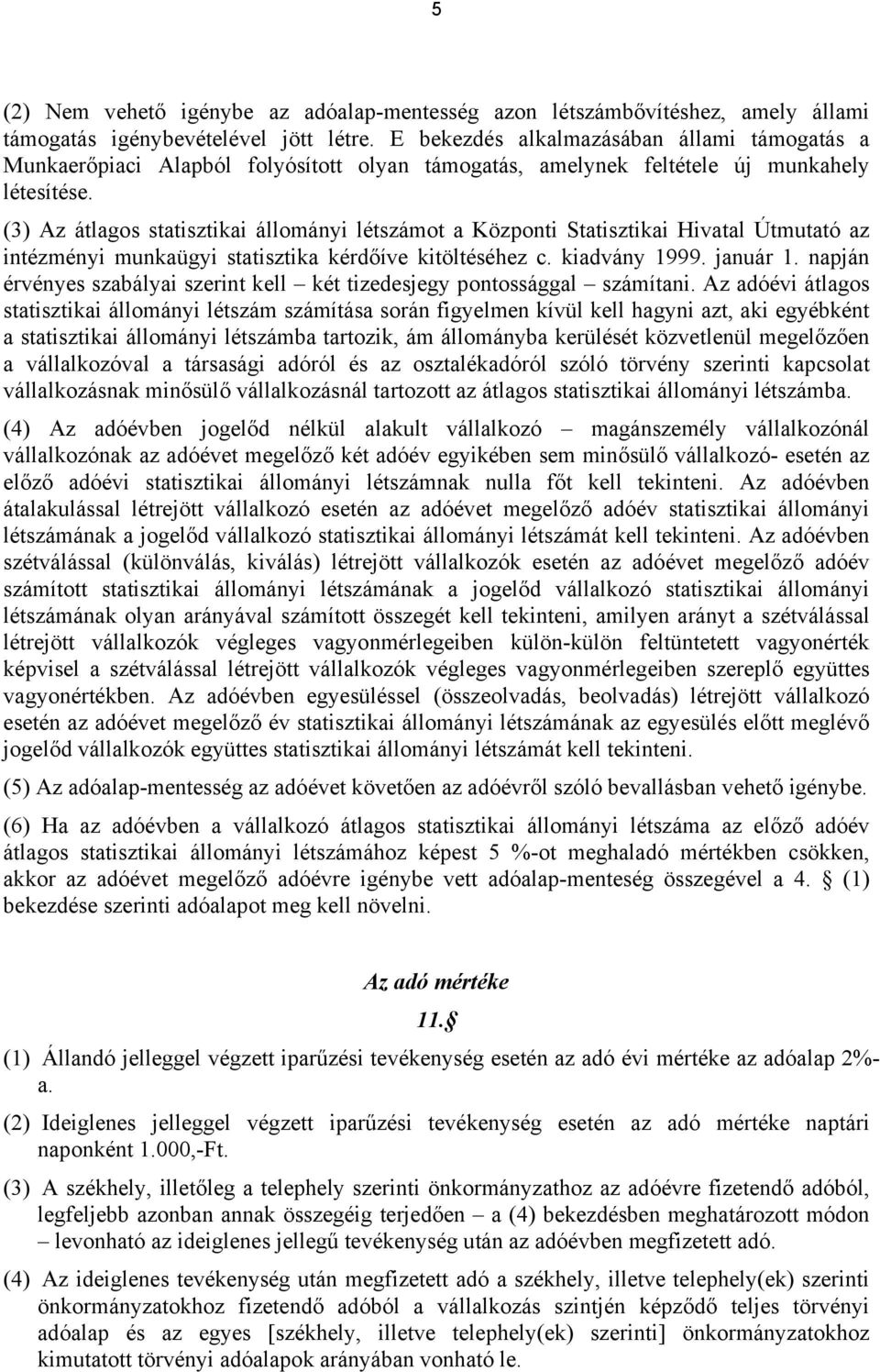 (3) Az átlagos statisztikai állományi létszámot a Központi Statisztikai Hivatal Útmutató az intézményi munkaügyi statisztika kérdőíve kitöltéséhez c. kiadvány 1999. január 1.