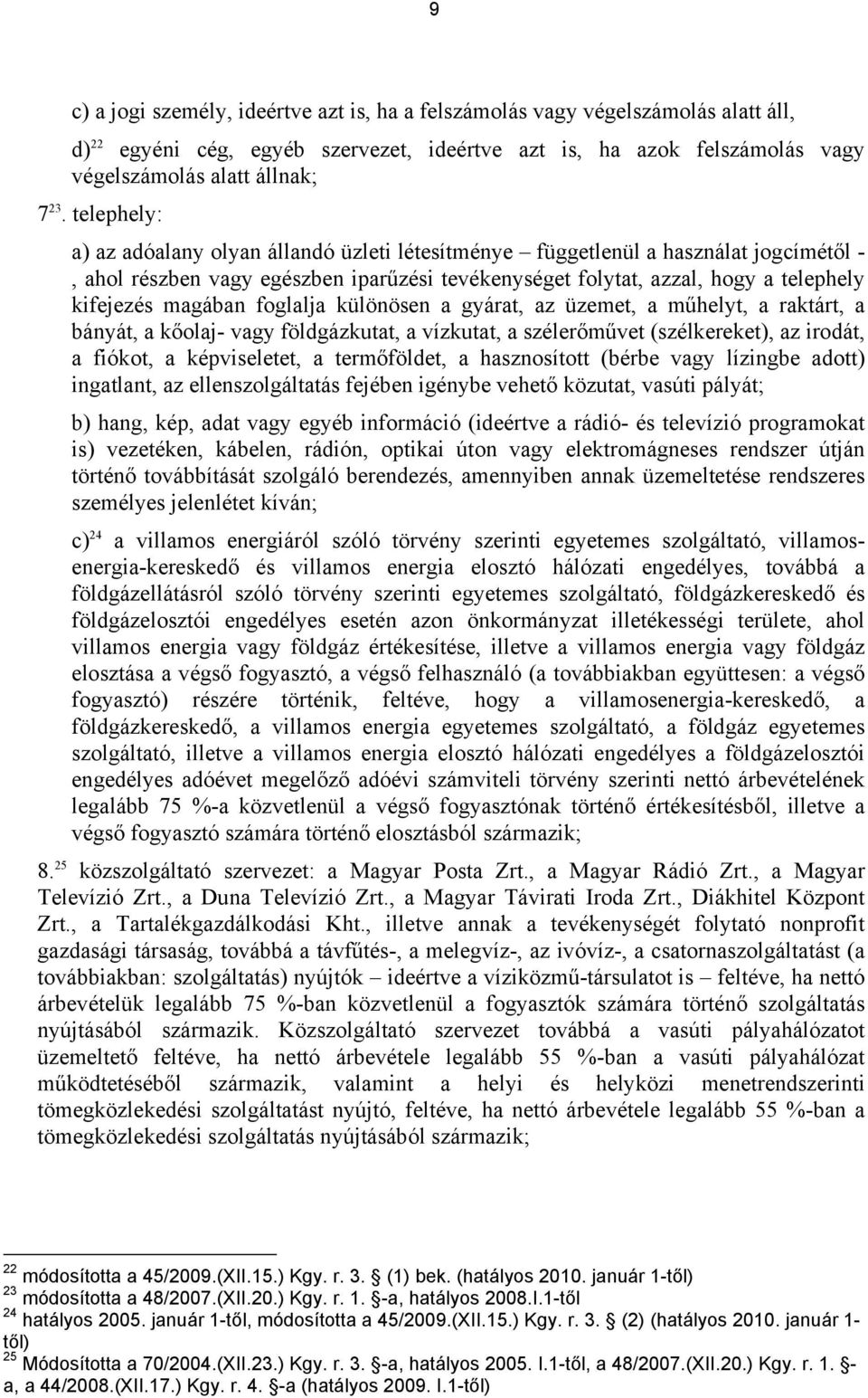 foglalja különösen a gyárat, az üzemet, a műhelyt, a raktárt, a bányát, a kőolaj- vagy földgázkutat, a vízkutat, a szélerőművet (szélkereket), az irodát, a fiókot, a képviseletet, a termőföldet, a