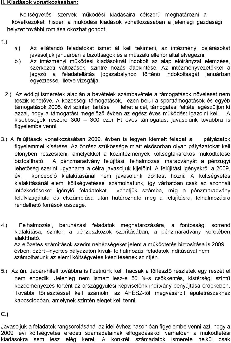 Az intézményi működési kiadásoknál indokolt az alap előirányzat elemzése, szerkezeti változások, szintre hozás áttekintése.