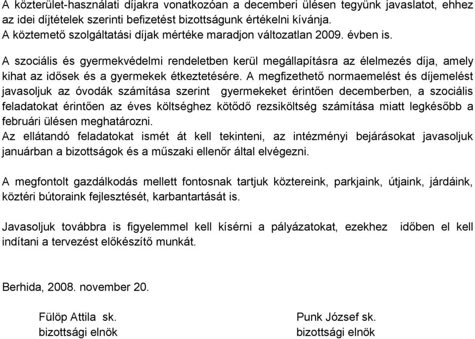 A szociális és gyermekvédelmi rendeletben kerül megállapításra az élelmezés díja, amely kihat az idősek és a gyermekek étkeztetésére.