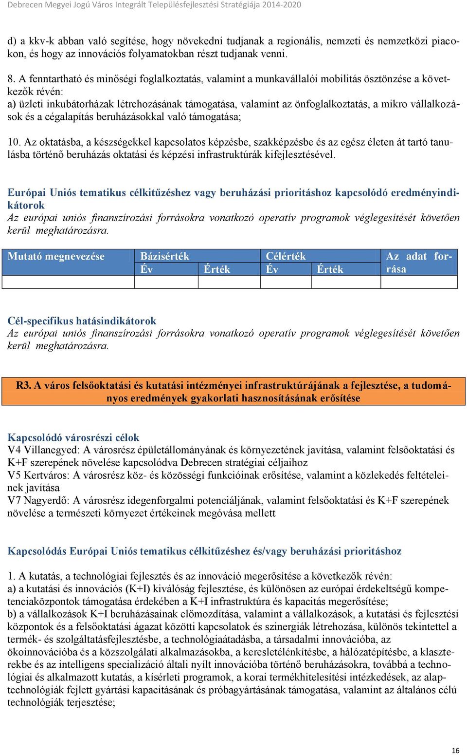 vállalkozások és a cégalapítás beruházásokkal való támogatása; 10.