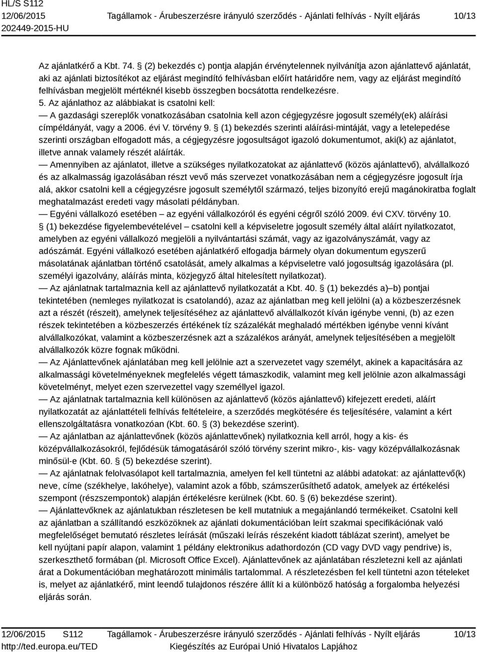 felhívásban megjelölt mértéknél kisebb összegben bocsátotta rendelkezésre. 5.