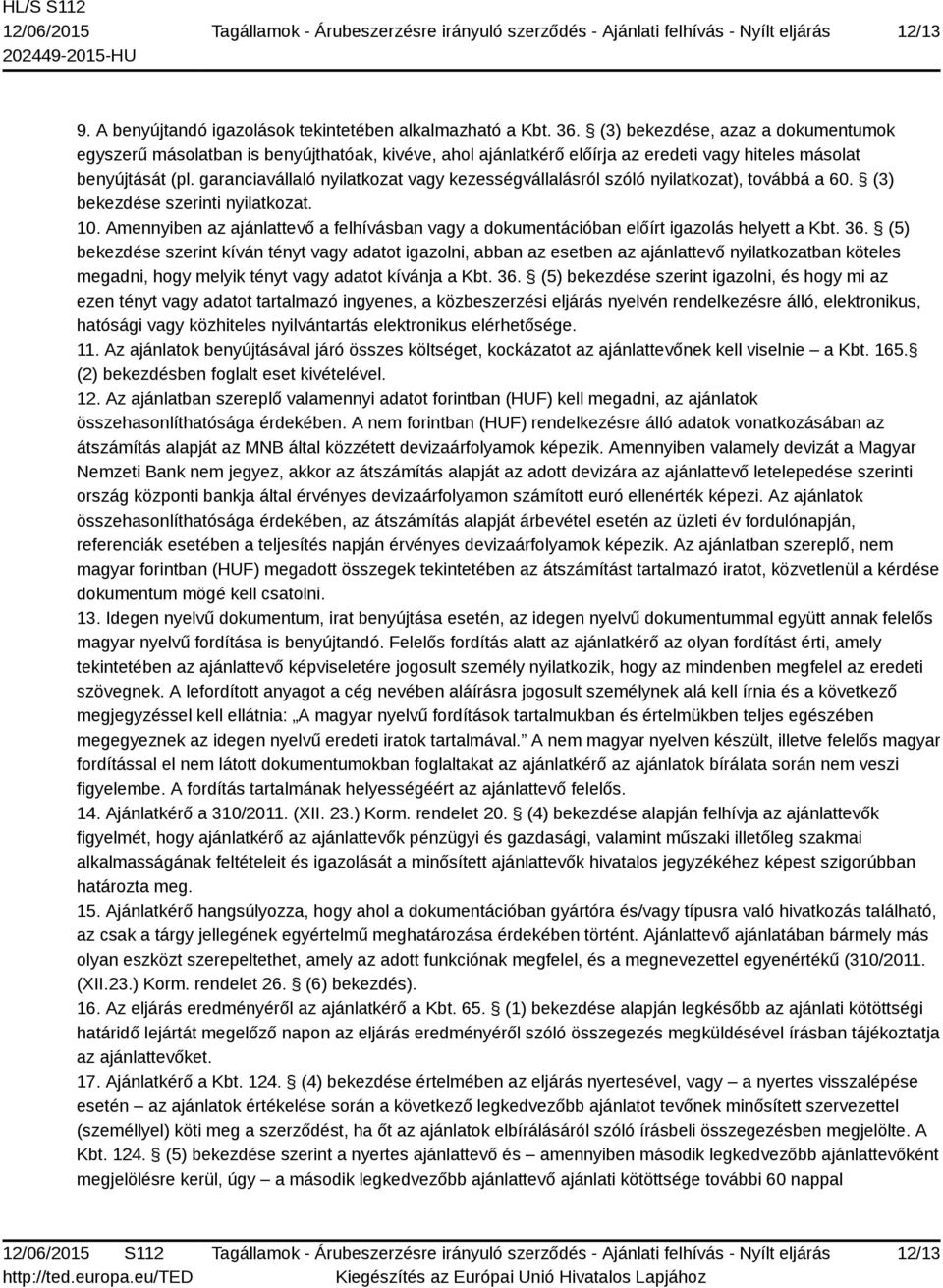 garanciavállaló nyilatkozat vagy kezességvállalásról szóló nyilatkozat), továbbá a 60. (3) bekezdése szerinti nyilatkozat. 10.