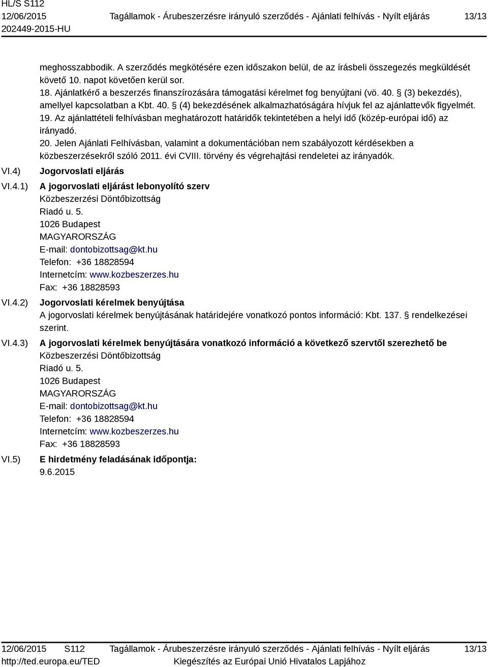 19. Az ajánlattételi felhívásban meghatározott határidők tekintetében a helyi idő (közép-európai idő) az irányadó. 20.