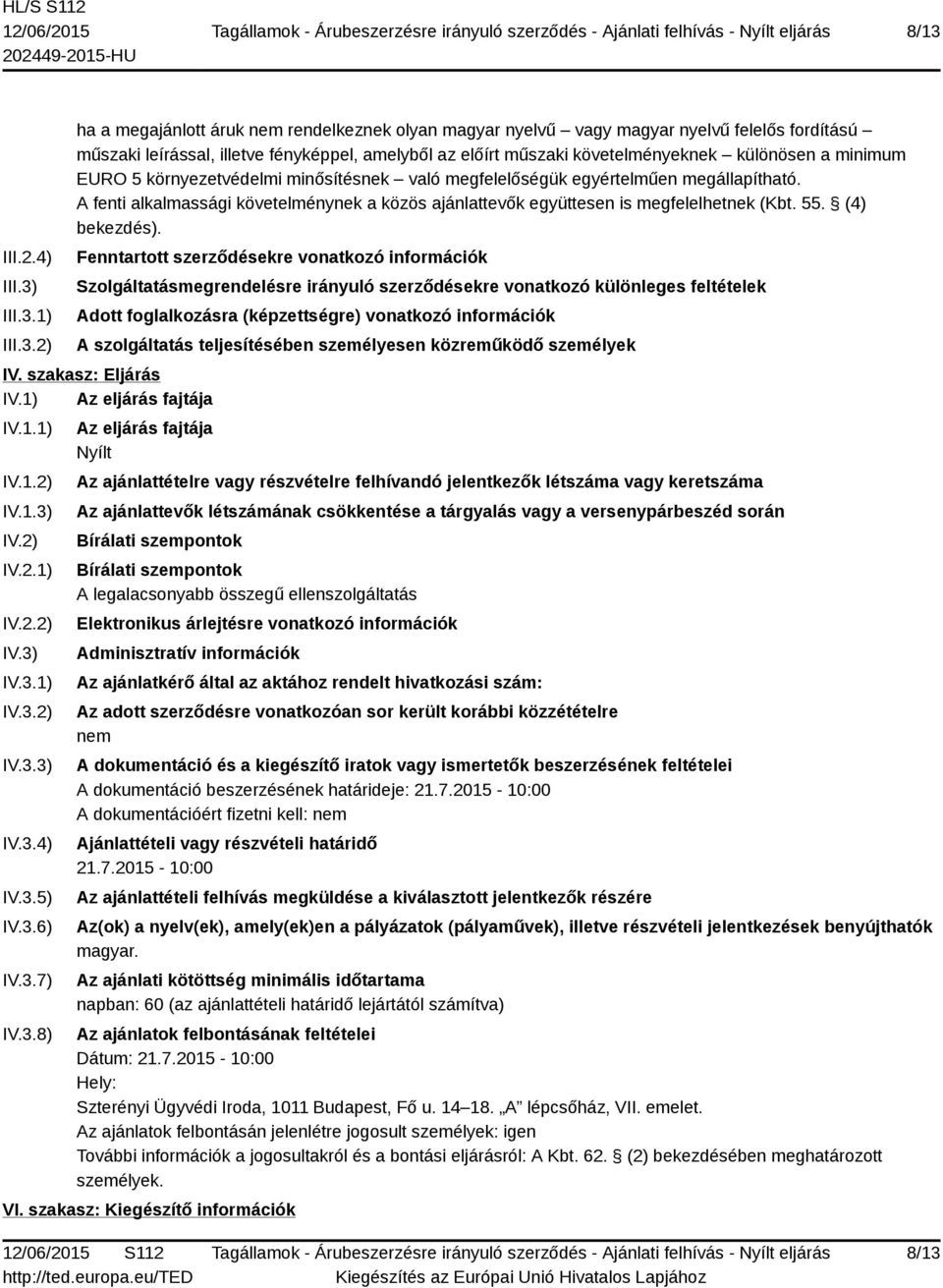 A fenti alkalmassági követelménynek a közös ajánlattevők együttesen is megfelelhetnek (Kbt. 55. (4) bekezdés).