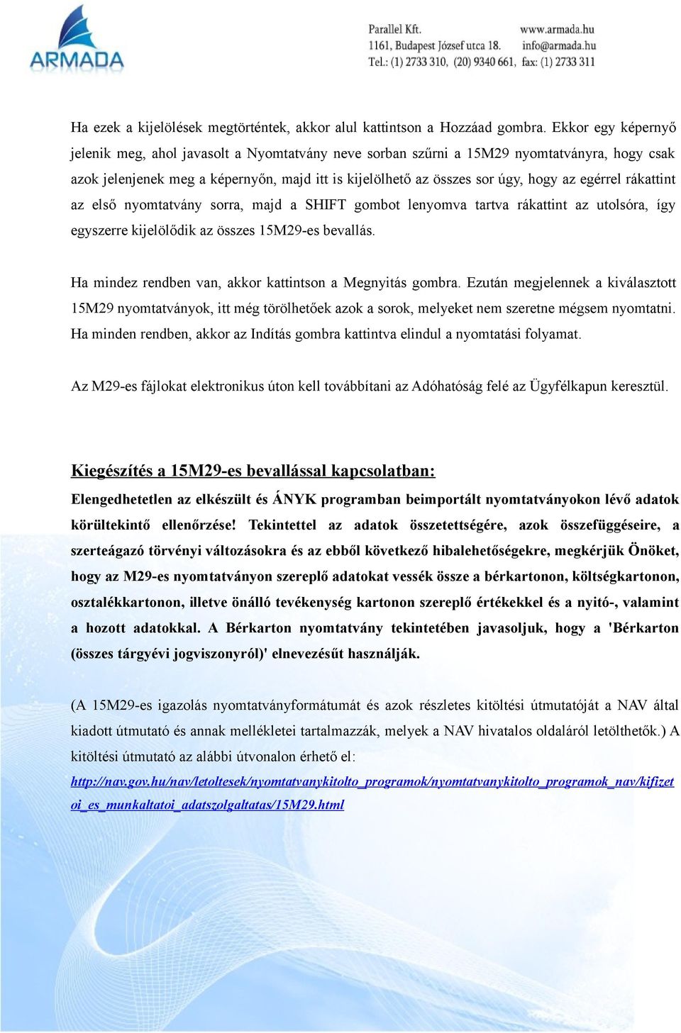 egérrel rákattint az első nyomtatvány sorra, majd a SHIFT gombot lenyomva tartva rákattint az utolsóra, így egyszerre kijelölődik az összes 15M29-es bevallás.