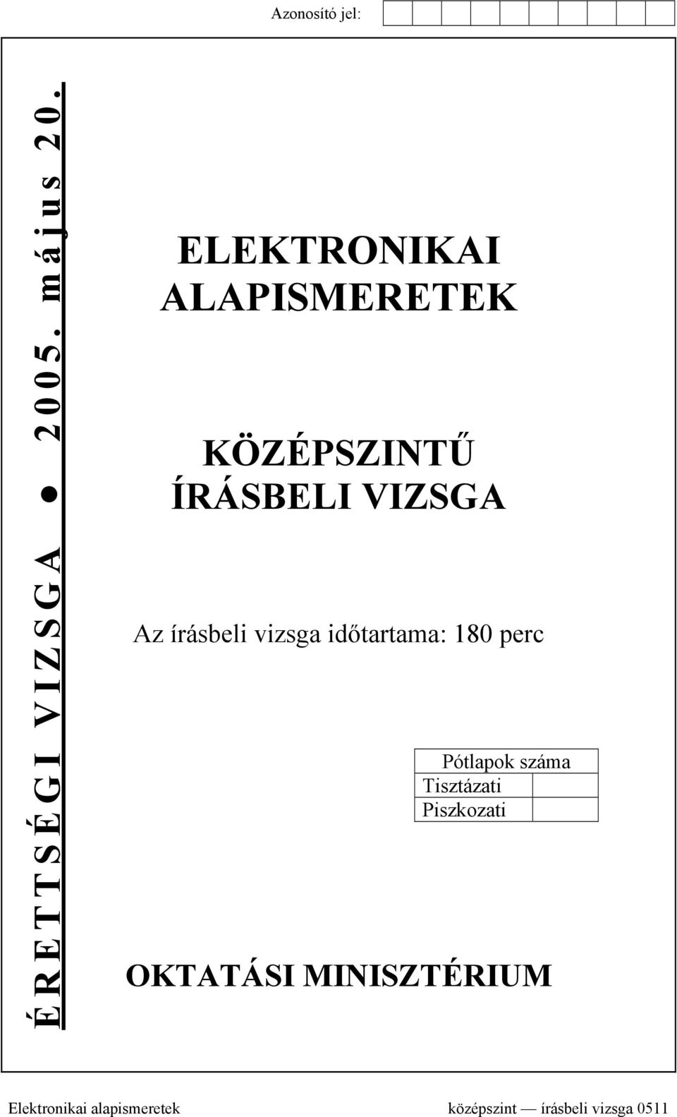 írásbeli vizsga időtartama: 180 perc Pótlapok száma