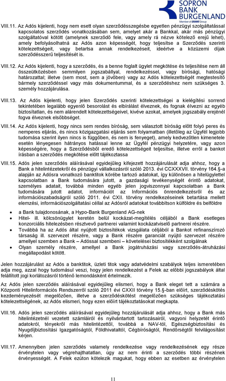 (amelynek szerződő fele, vagy amely rá nézve kötelező erejű lehet), amely befolyásolhatná az Adós azon képességét, hogy teljesítse a Szerződés szerinti kötelezettségeit, vagy betartsa annak