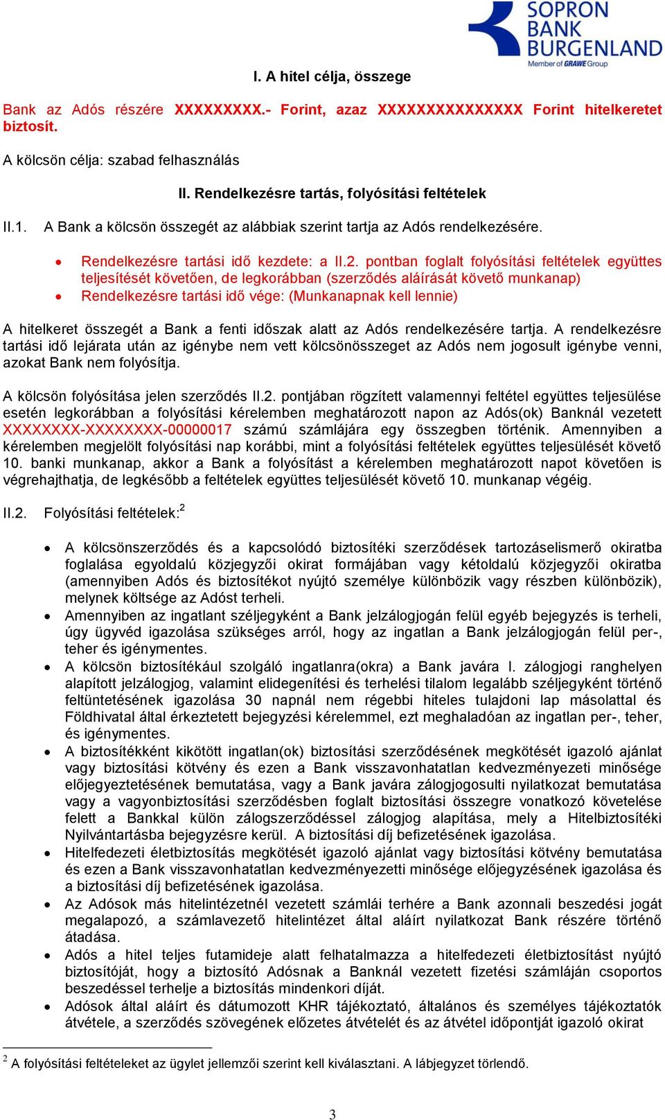 pontban foglalt folyósítási feltételek együttes teljesítését követően, de legkorábban (szerződés aláírását követő munkanap) Rendelkezésre tartási idő vége: (Munkanapnak kell lennie) A hitelkeret